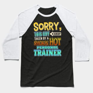 Sorry This Guy Is Taken By A Hot Personal Trainer Baseball T-Shirt